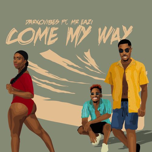 Darkovibes ft. Mr Eazi – Come My Way - JiveGH.com