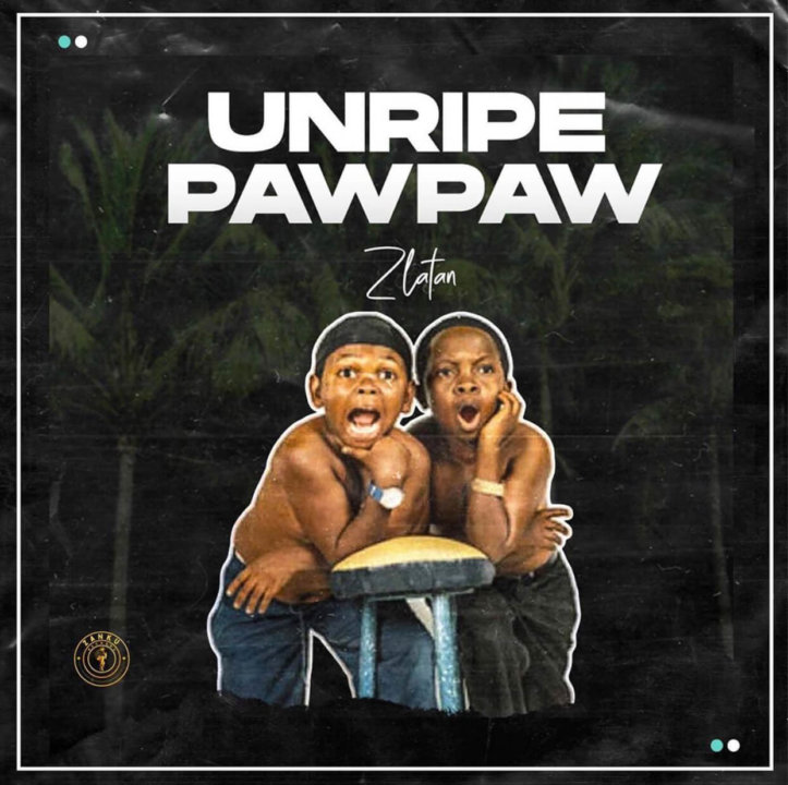 Zlatan – Unripe Pawpaw - JiveGH.com